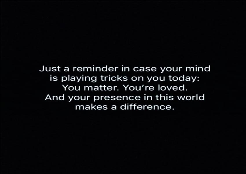 Just a reminder i case your mind is playing tricks on you today: You matter. You're loved. and your presence in this world makes a difference